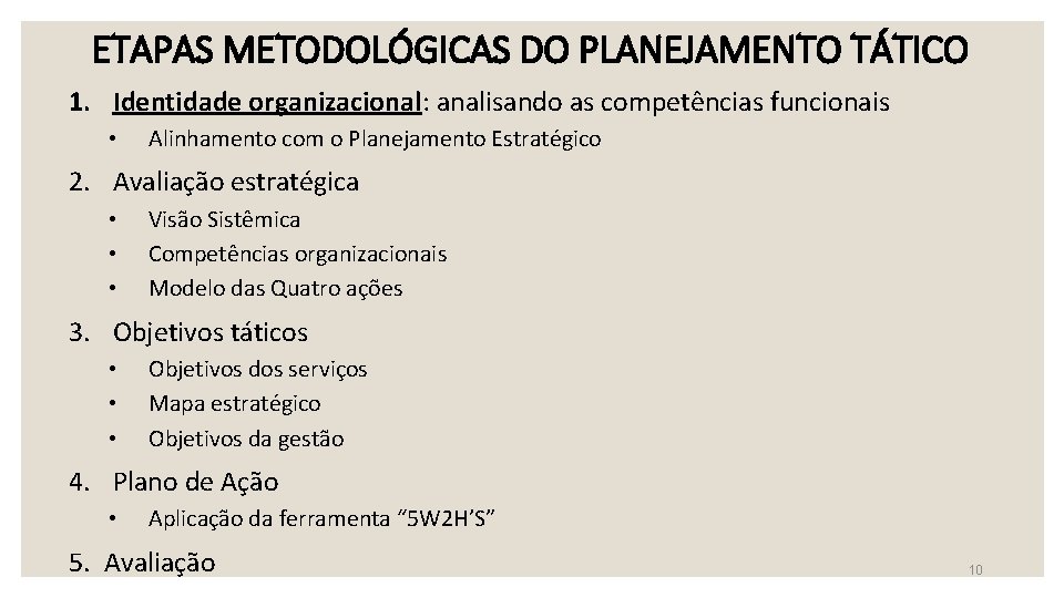 ETAPAS METODOLÓGICAS DO PLANEJAMENTO TÁTICO 1. Identidade organizacional: analisando as competências funcionais • Alinhamento ETAPAS METODOLÓGICAS DO PLANEJAMENTO TÁTICO 1. Identidade organizacional: analisando as competências funcionais • Alinhamento