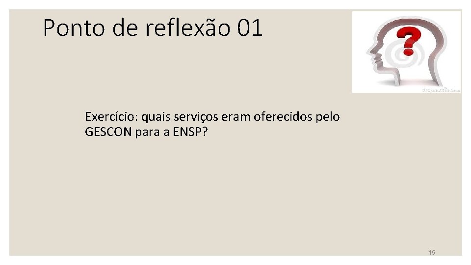 Ponto de reflexão 01 Exercício: quais serviços eram oferecidos pelo GESCON para a ENSP?