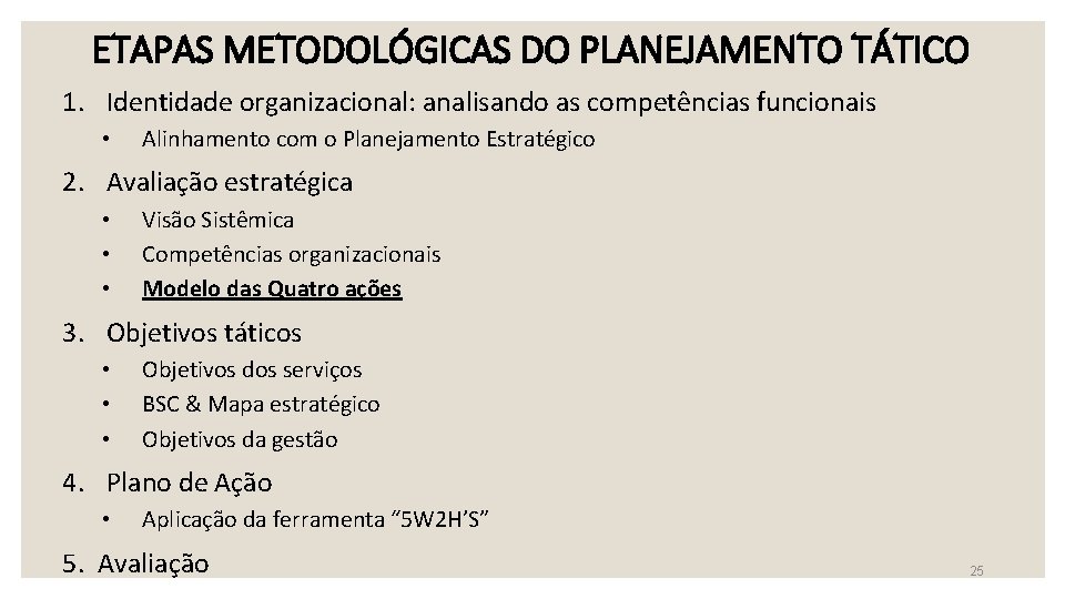 ETAPAS METODOLÓGICAS DO PLANEJAMENTO TÁTICO 1. Identidade organizacional: analisando as competências funcionais • Alinhamento ETAPAS METODOLÓGICAS DO PLANEJAMENTO TÁTICO 1. Identidade organizacional: analisando as competências funcionais • Alinhamento