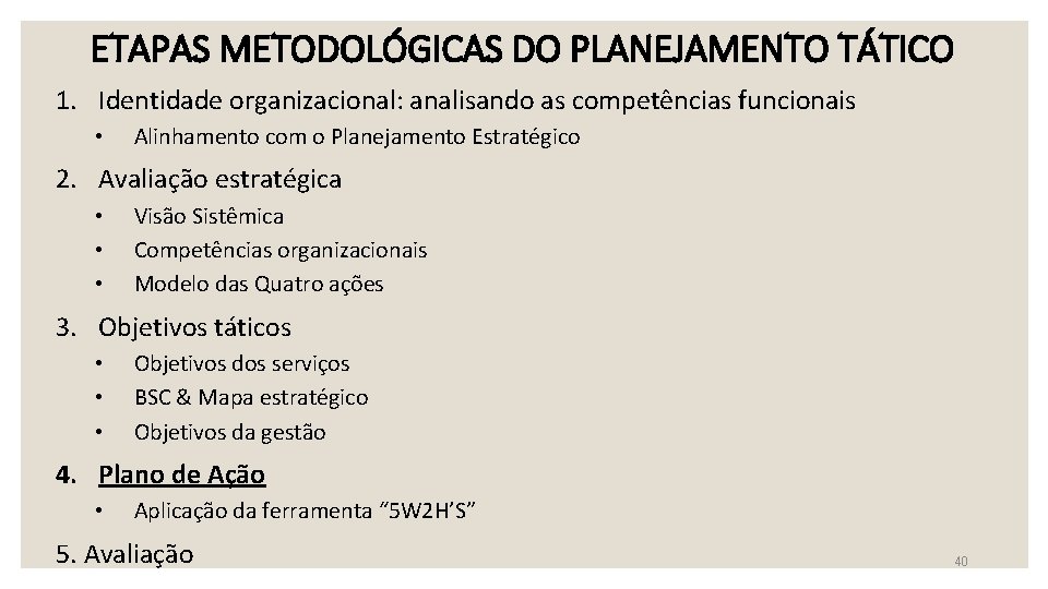 ETAPAS METODOLÓGICAS DO PLANEJAMENTO TÁTICO 1. Identidade organizacional: analisando as competências funcionais • Alinhamento