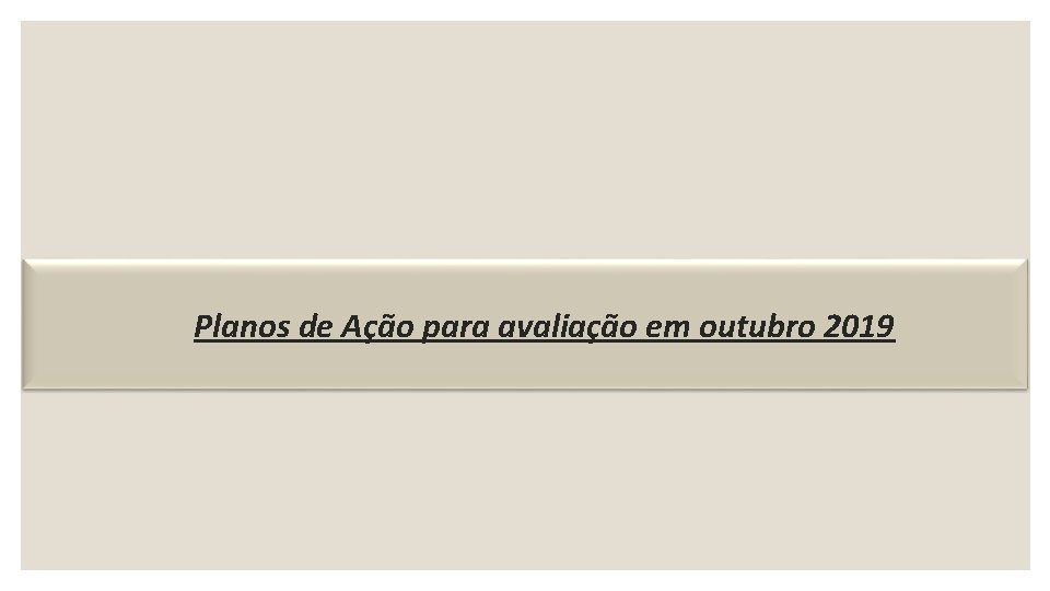 Planos de Ação para avaliação em outubro 2019 