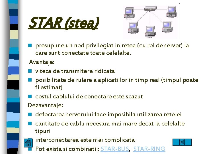 STAR (stea) presupune un nod privilegiat in retea (cu rol de server) la care