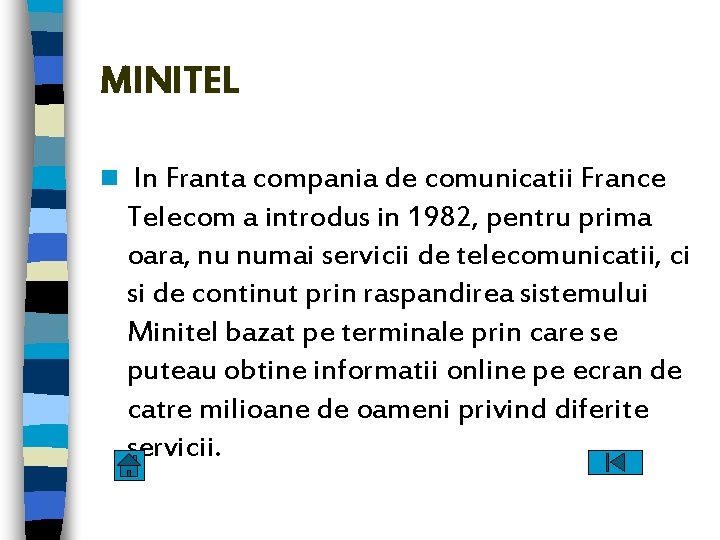 MINITEL n In Franta compania de comunicatii France Telecom a introdus in 1982, pentru