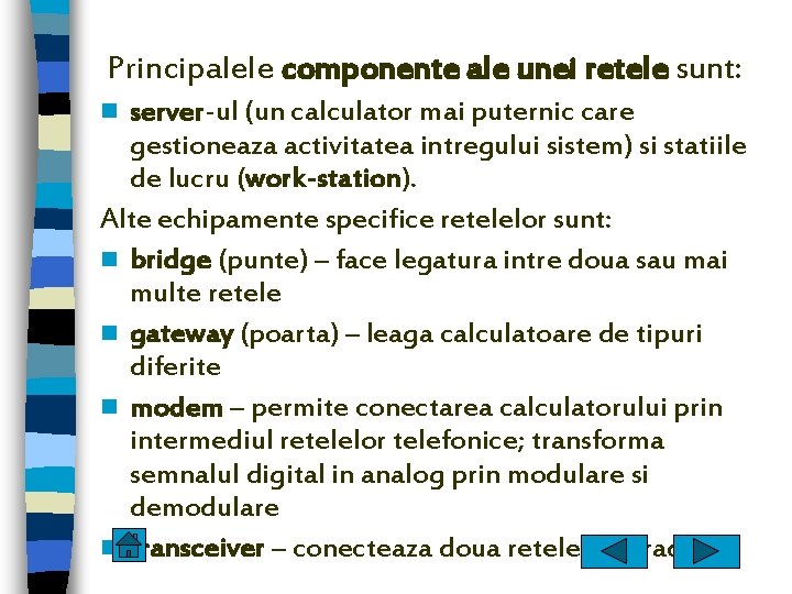 Principalele componente ale unei retele sunt: server-ul (un calculator mai puternic care gestioneaza activitatea