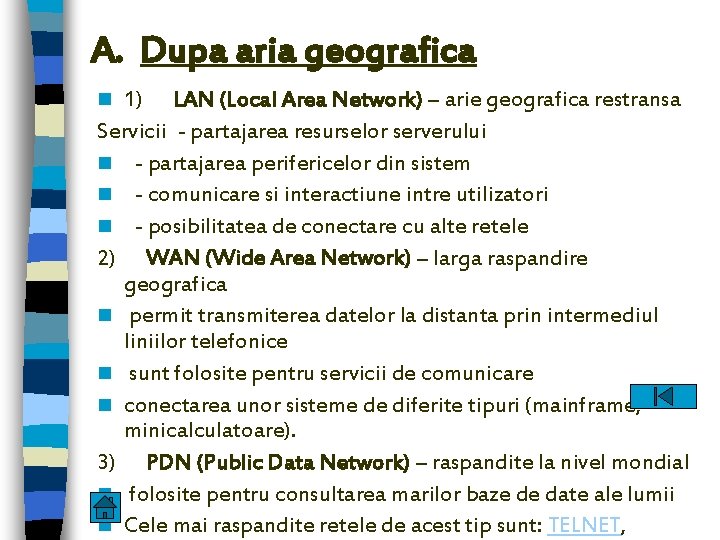 A. Dupa aria geografica 1) LAN (Local Area Network) – arie geografica restransa Servicii
