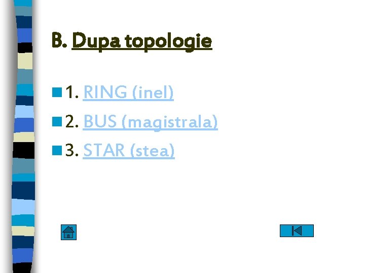 B. Dupa topologie n 1. RING (inel) n 2. BUS (magistrala) n 3. STAR