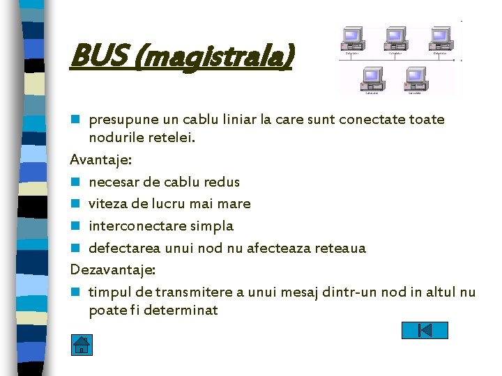 BUS (magistrala) presupune un cablu liniar la care sunt conectate toate nodurile retelei. Avantaje: