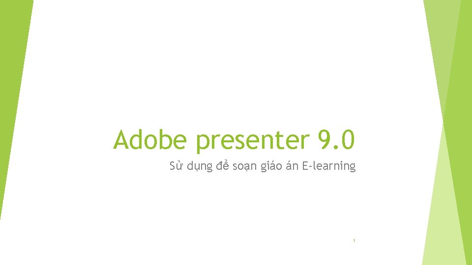 Adobe presenter 9. 0 Sử dụng để soạn giáo án E-learning 1 