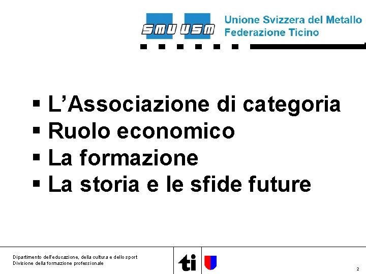 § L’Associazione di categoria § Ruolo economico § La formazione § La storia e