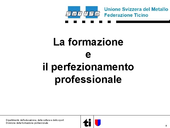 La formazione e il perfezionamento professionale Dipartimento dell’educazione, della cultura e dello sport Divisione