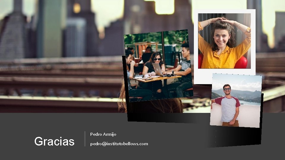 Gracias Pedro Armijo pedro@institutobellows. com 