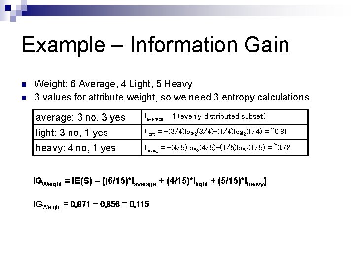 Example – Information Gain n n Weight: 6 Average, 4 Light, 5 Heavy 3 Example – Information Gain n n Weight: 6 Average, 4 Light, 5 Heavy 3