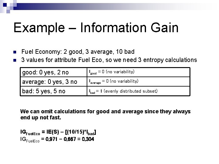Example – Information Gain n n Fuel Economy: 2 good, 3 average, 10 bad Example – Information Gain n n Fuel Economy: 2 good, 3 average, 10 bad