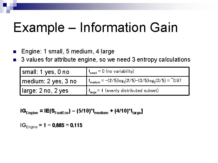 Example – Information Gain n n Engine: 1 small, 5 medium, 4 large 3 Example – Information Gain n n Engine: 1 small, 5 medium, 4 large 3
