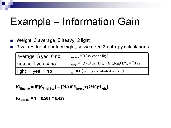 Example – Information Gain n n Weight: 3 average, 5 heavy, 2 light 3 Example – Information Gain n n Weight: 3 average, 5 heavy, 2 light 3