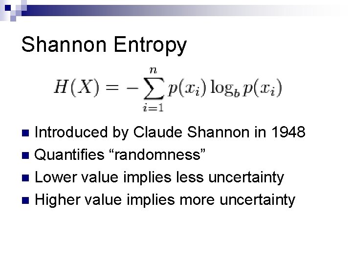 Shannon Entropy Introduced by Claude Shannon in 1948 n Quantifies “randomness” n Lower value Shannon Entropy Introduced by Claude Shannon in 1948 n Quantifies “randomness” n Lower value