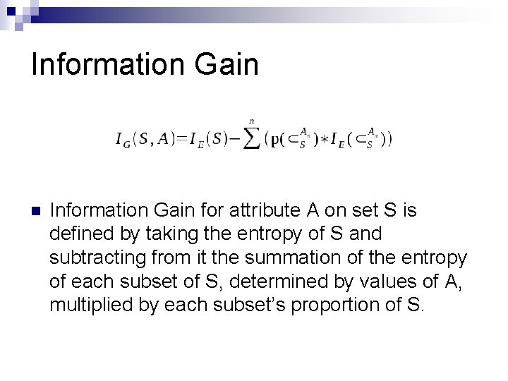 Information Gain n Information Gain for attribute A on set S is defined by Information Gain n Information Gain for attribute A on set S is defined by