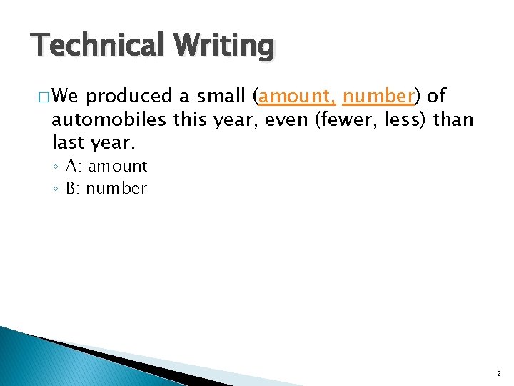 Technical Writing � We produced a small (amount, number) of automobiles this year, even