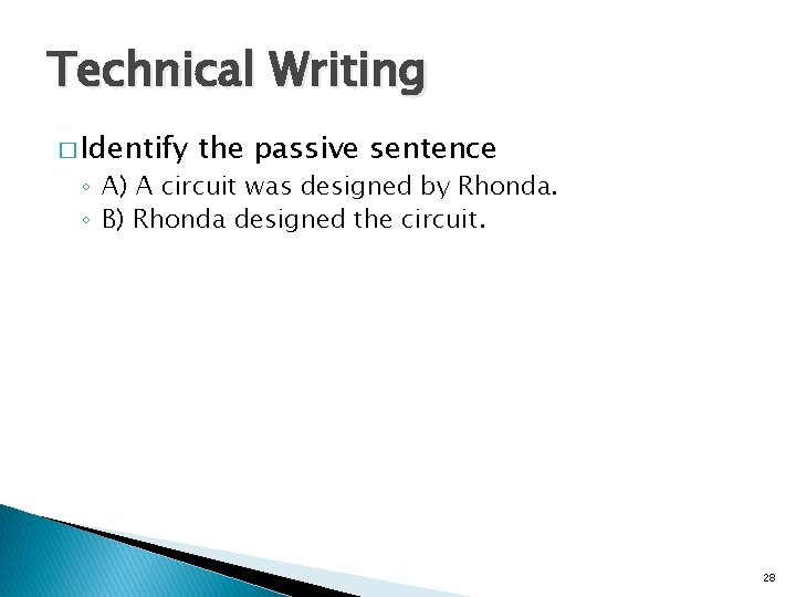 Technical Writing � Identify the passive sentence ◦ A) A circuit was designed by