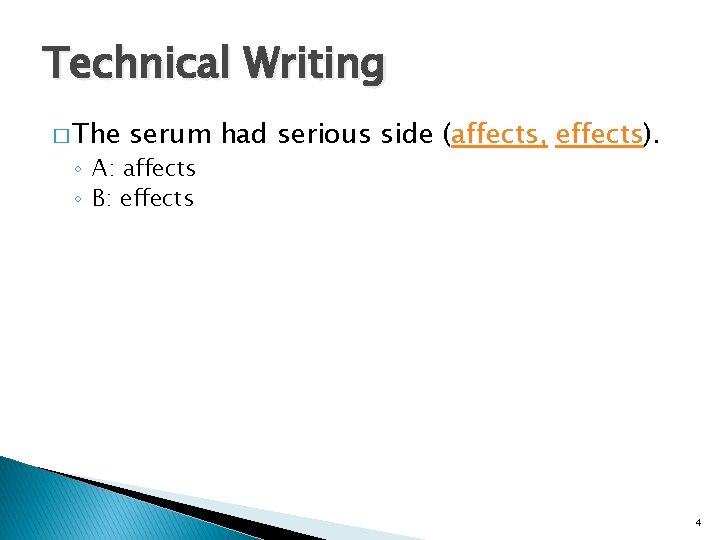Technical Writing � The serum had serious side (affects, effects). ◦ A: affects ◦