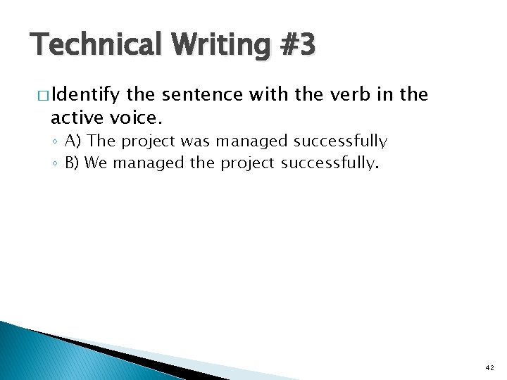 Technical Writing #3 � Identify the sentence with the verb in the active voice.
