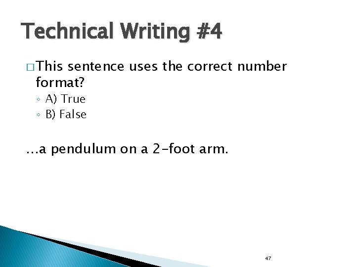 Technical Writing #4 � This sentence uses the correct number format? ◦ A) True