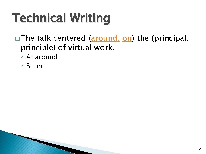 Technical Writing � The talk centered (around, on) the (principal, principle) of virtual work.