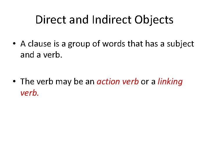 Direct and Indirect Objects • A clause is a group of words that has