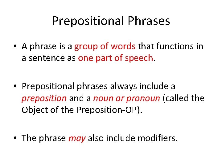 Prepositional Phrases • A phrase is a group of words that functions in a