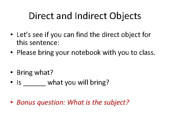 Direct and Indirect Objects • Let’s see if you can find the direct object
