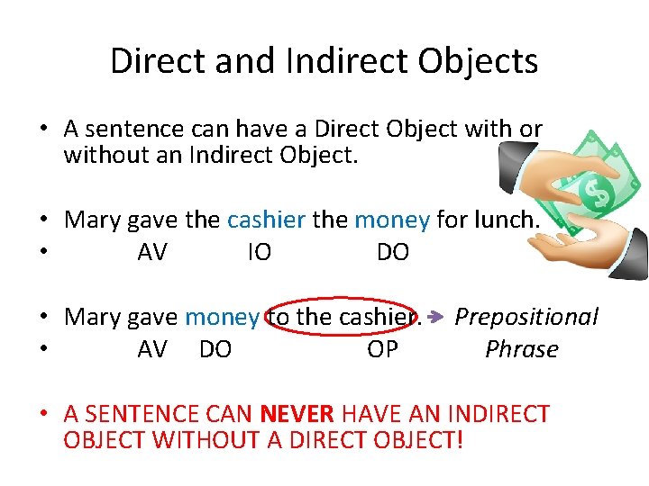 Direct and Indirect Objects • A sentence can have a Direct Object with or