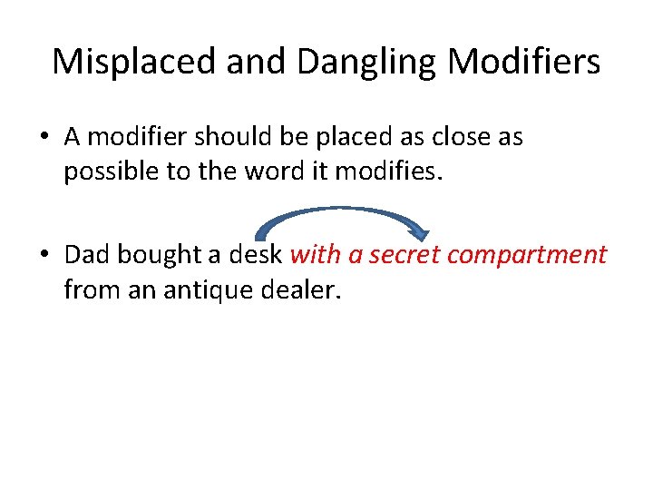 Misplaced and Dangling Modifiers • A modifier should be placed as close as possible