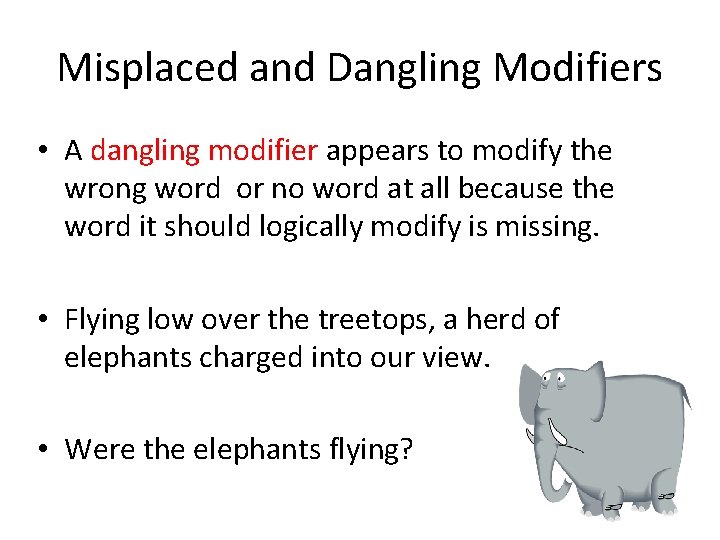 Misplaced and Dangling Modifiers • A dangling modifier appears to modify the wrong word