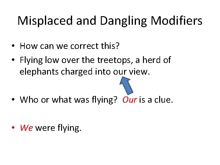 Misplaced and Dangling Modifiers • How can we correct this? • Flying low over