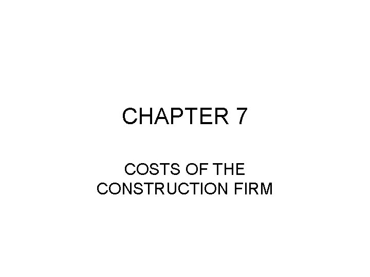 CHAPTER 7 COSTS OF THE CONSTRUCTION FIRM 