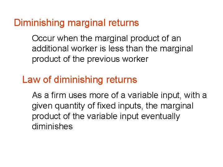 Diminishing marginal returns Occur when the marginal product of an additional worker is less