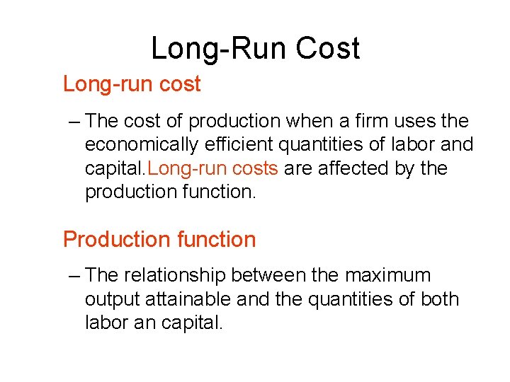 Long-Run Cost Long-run cost – The cost of production when a firm uses the