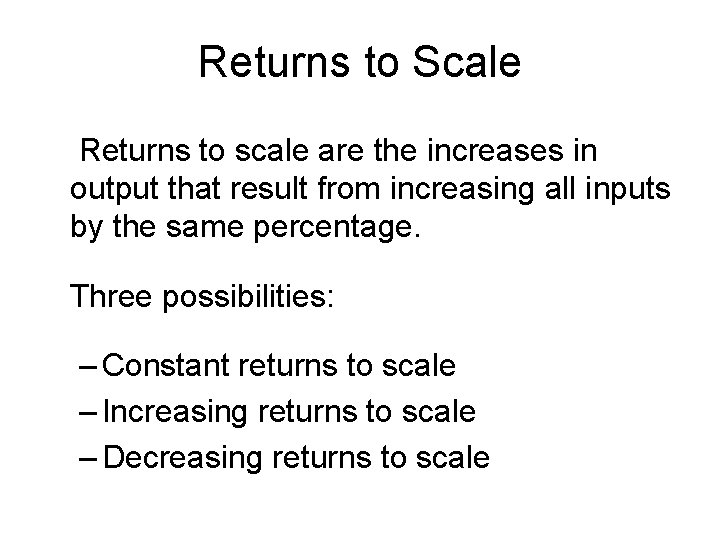 Returns to Scale Returns to scale are the increases in output that result from