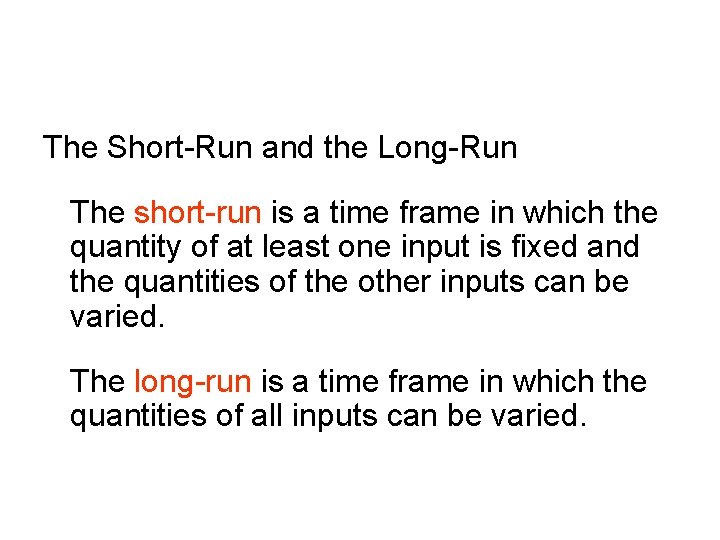 The Short-Run and the Long-Run The short-run is a time frame in which the