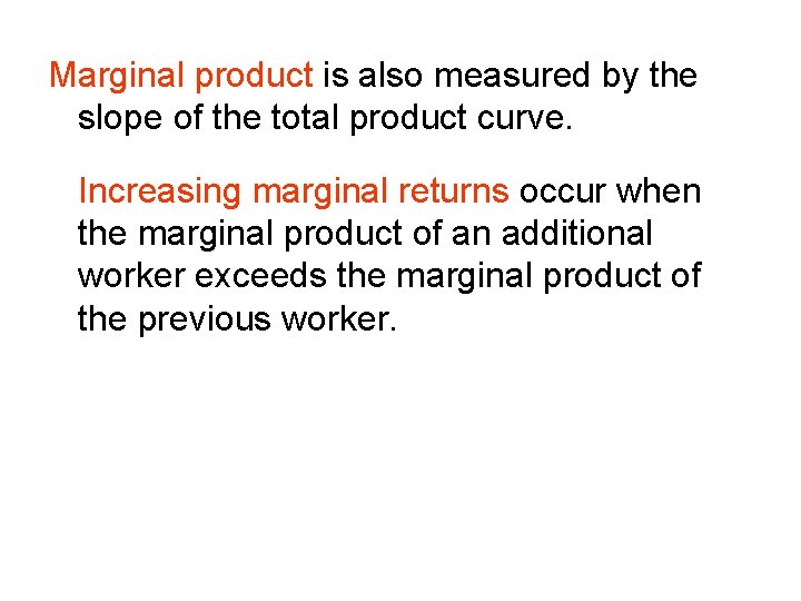 Marginal product is also measured by the slope of the total product curve. Increasing