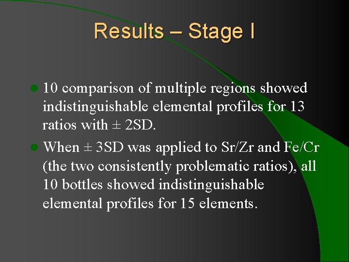 Results – Stage I l 10 comparison of multiple regions showed indistinguishable elemental profiles