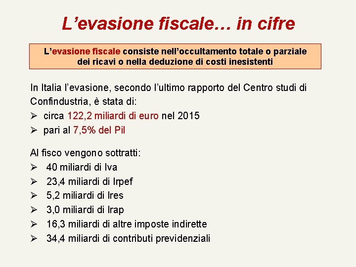 L’evasione fiscale… in cifre L’evasione fiscale consiste nell’occultamento totale o parziale dei ricavi o