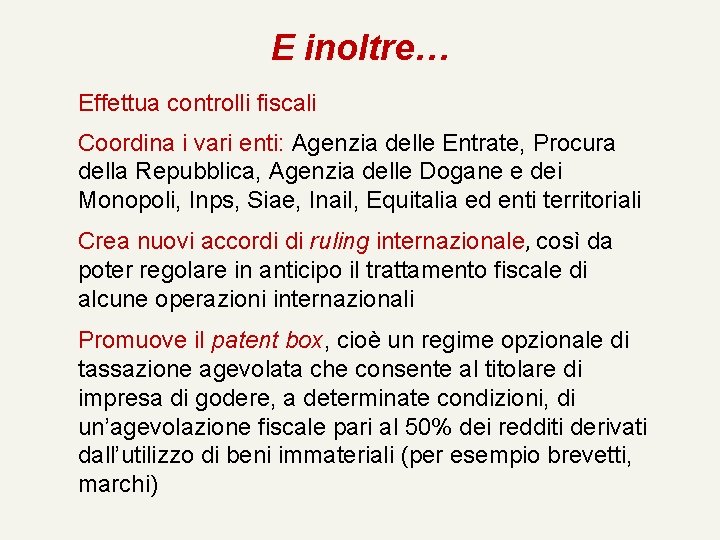 E inoltre… Effettua controlli fiscali Coordina i vari enti: Agenzia delle Entrate, Procura della