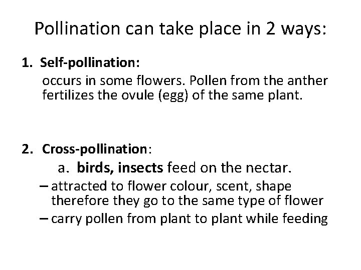 Pollination can take place in 2 ways: 1. Self-pollination: occurs in some flowers. Pollen