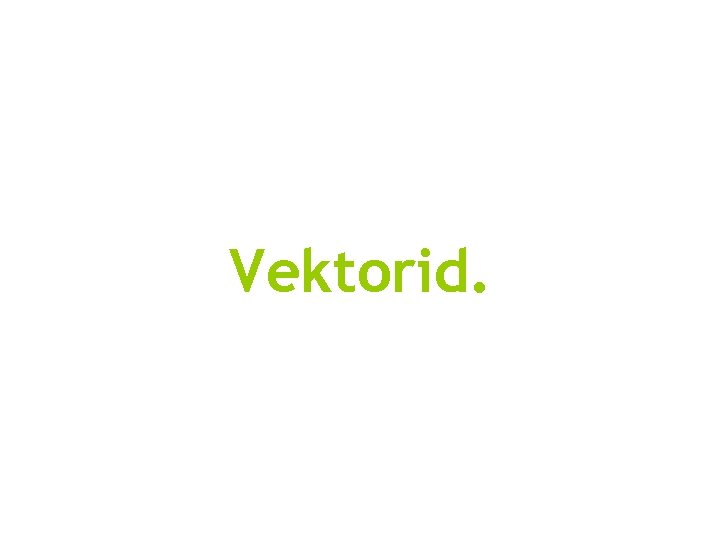 Vektorid. Vektorid.