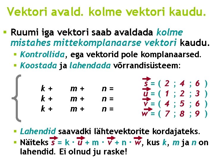Vektori avald. kolme vektori kaudu. § Ruumi iga vektori saab avaldada kolme mistahes mittekomplanaarse Vektori avald. kolme vektori kaudu. § Ruumi iga vektori saab avaldada kolme mistahes mittekomplanaarse