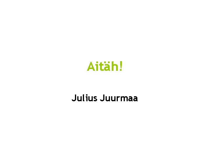 Aitäh! Julius Juurmaa Aitäh! Julius Juurmaa