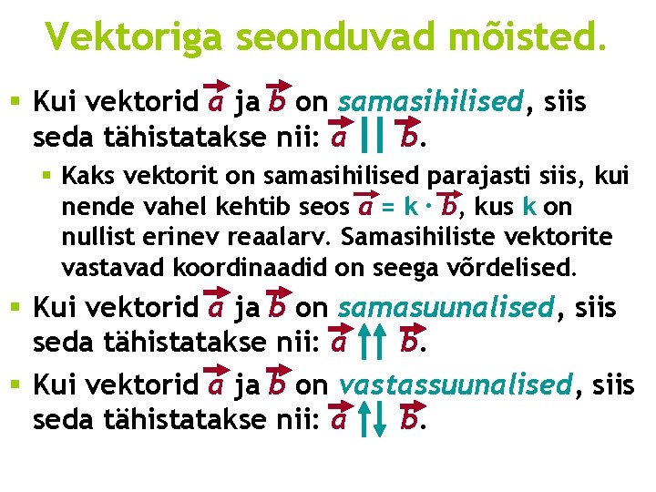 Vektoriga seonduvad mõisted. § Kui vektorid a ja b on samasihilised, siis seda tähistatakse Vektoriga seonduvad mõisted. § Kui vektorid a ja b on samasihilised, siis seda tähistatakse