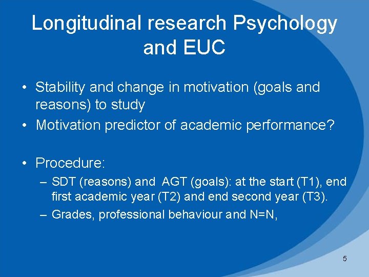 Longitudinal research Psychology and EUC • Stability and change in motivation (goals and reasons)