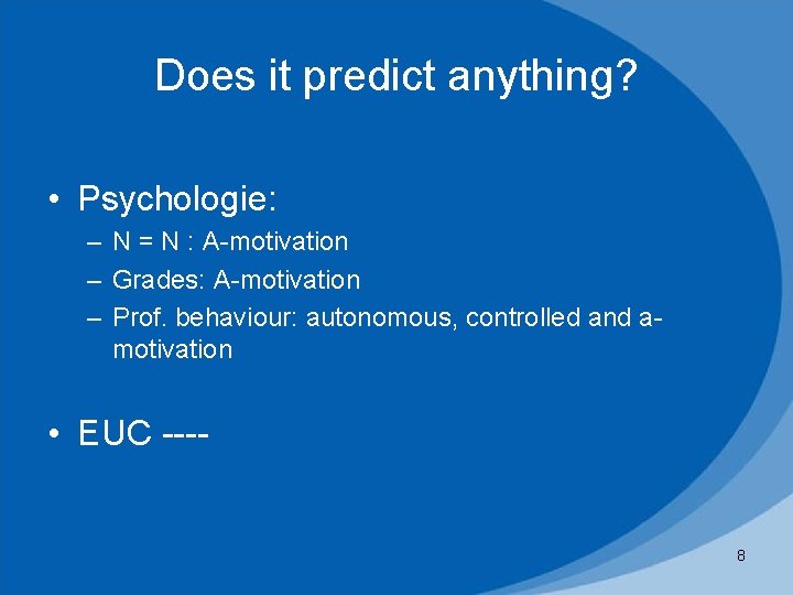 Does it predict anything? • Psychologie: – N = N : A-motivation – Grades: